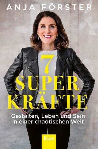 Cover: 7 Superkräfte: Gestalten, Leben und Sein in einer chaotischen Welt von Anja Förster